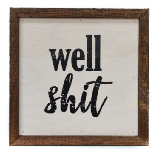 “Well shit” 6x6 decorative sign